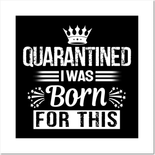 quarantined i was born for this T-Shirt Posters and Art